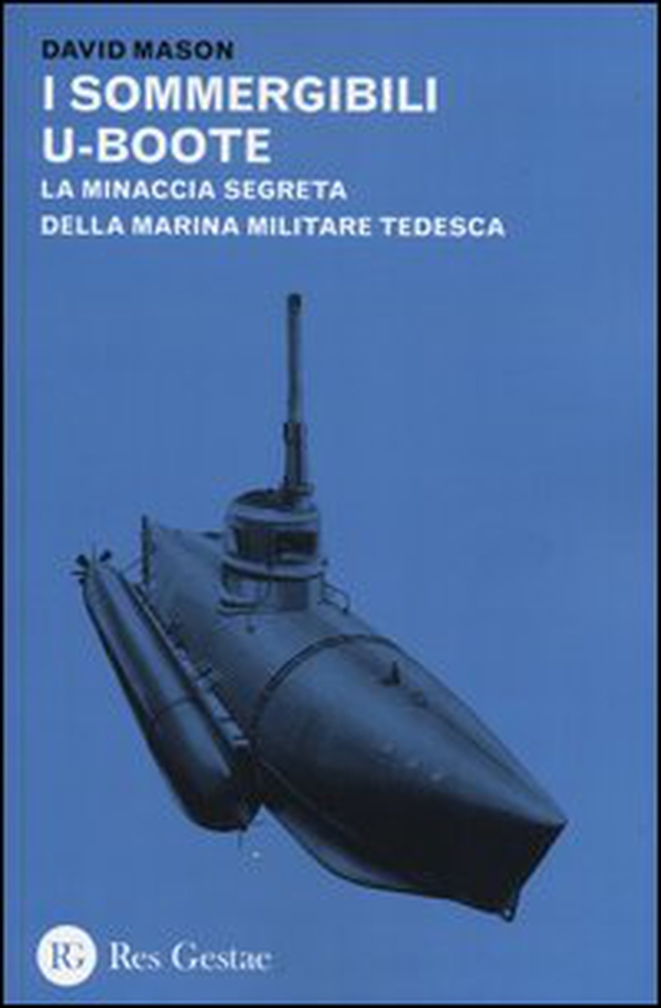 I sommergibili U-boote. La minaccia segreta della marina militare tedesca - Librerie.coop I sommergibili U-boote. La minaccia segreta della marina militare tedesca - Librerie.coop