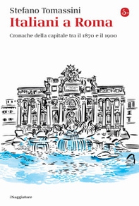 Italiani a Roma. Cronache della capitale tra il 1870 e il 1900 - Librerie.coop