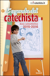 Agenda del catechista. Anno catechistico 2015-2016 - Librerie.coop