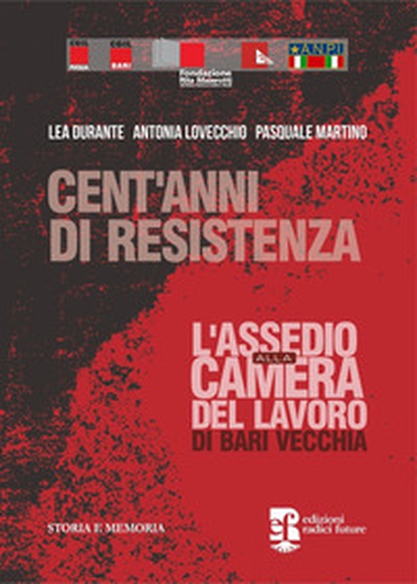 Cent'anni di resistenza. L'assedio alla camera del lavoro di Bari vecchia - Librerie.coop Cent'anni di resistenza. L'assedio alla camera del lavoro di Bari vecchia - Librerie.coop