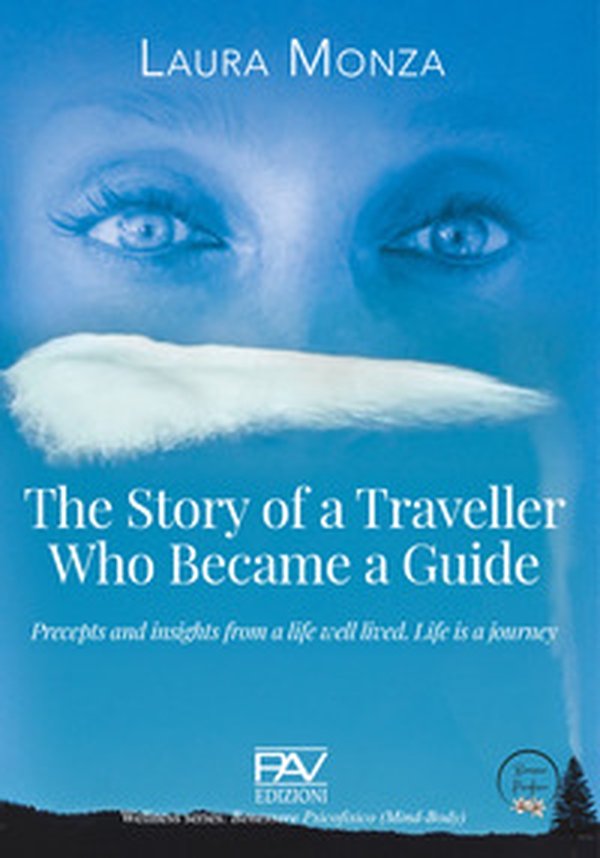 The story of a traveller who became a guide. Precepts and insights from a life well lived. Life is a journey - Librerie.coop The story of a traveller who became a guide. Precepts and insights from a life well lived. Life is a journey - Librerie.coop