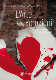 L'arte delle emozioni. La realtà rovesciata che non ti aspetti - Librerie.coop