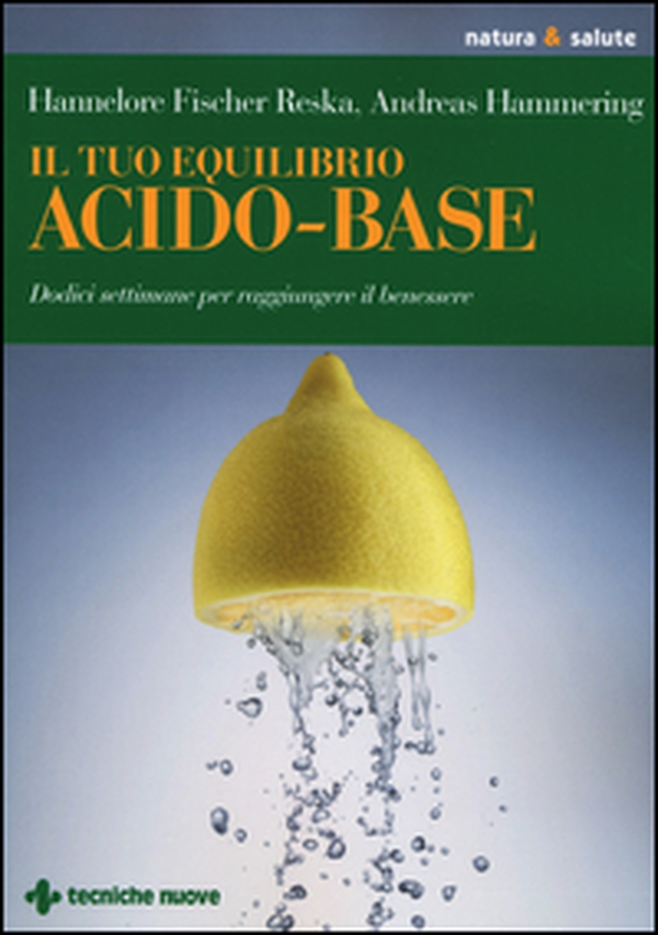Il tuo equilibrio acido-base. Dodici settimane per raggiungere il benessere - Librerie.coop Il tuo equilibrio acido-base. Dodici settimane per raggiungere il benessere - Librerie.coop