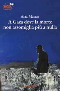 A Gaza dove la morte non assomiglia più a nulla - Librerie.coop