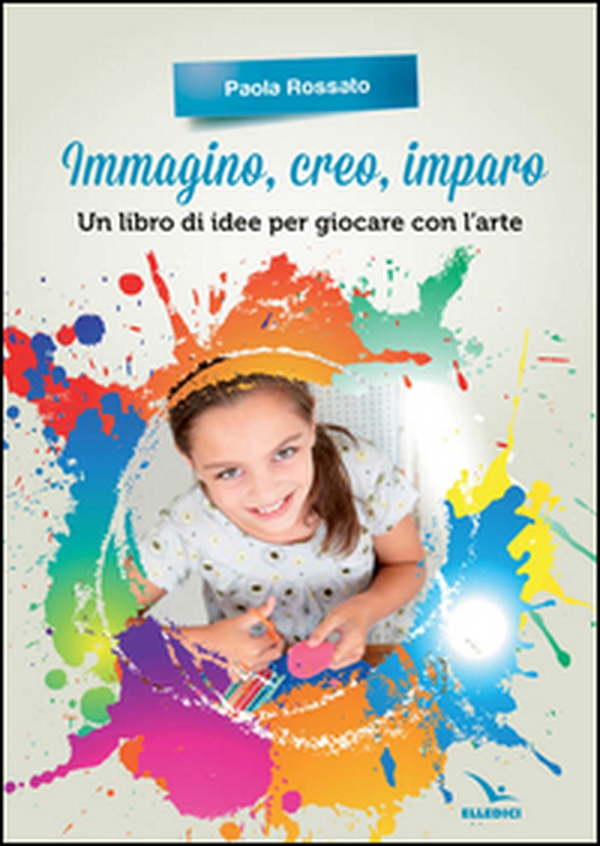 Immagino, creo, imparo. Un libro di idee per giocare con l'arte - Librerie.coop Immagino, creo, imparo. Un libro di idee per giocare con l'arte - Librerie.coop
