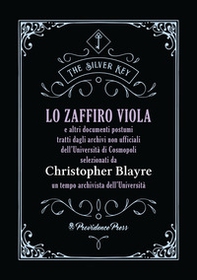 Lo zaffiro viola e altri documenti postumi tratti dagli archivi non ufficiali dell'Università di Cosmopoli selezionati da Christopher Blayre un tempo archivista dell'Università - Librerie.coop