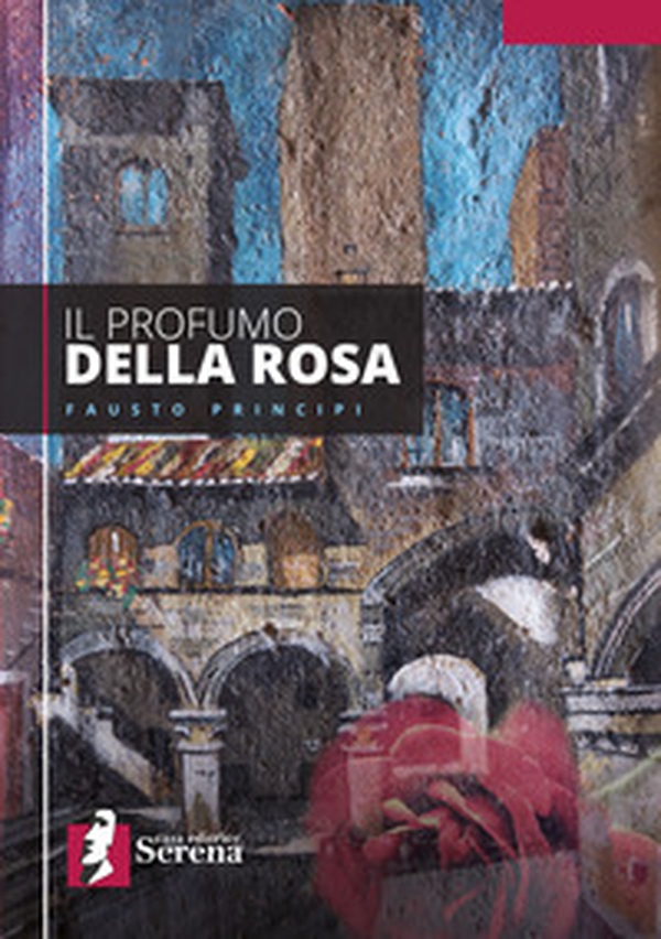Il profumo della Rosa - Librerie.coop Il profumo della Rosa - Librerie.coop