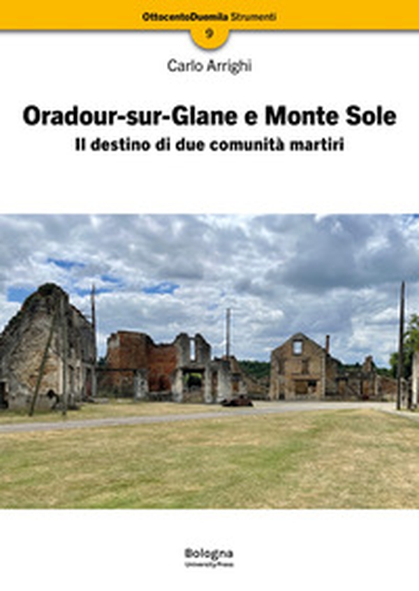 Oradour-sur-Glane e Monte Sole. Il destino di due comunità martiri - Librerie.coop Oradour-sur-Glane e Monte Sole. Il destino di due comunità martiri - Librerie.coop