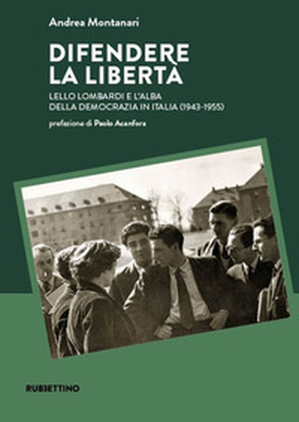 Difendere la libertà. Lello Lombardi e l'alba della democrazia in Italia (1943-1955) - Librerie.coop Difendere la libertà. Lello Lombardi e l'alba della democrazia in Italia (1943-1955) - Librerie.coop