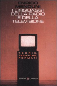I linguaggi della radio e della televisione. Teorie, tecniche, formati - Librerie.coop