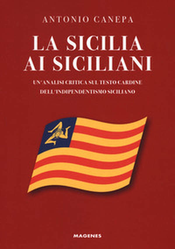 La Sicilia ai siciliani. Un'analisi critica sul testo cardine dell'indipendentismo siciliano - Librerie.coop La Sicilia ai siciliani. Un'analisi critica sul testo cardine dell'indipendentismo siciliano - Librerie.coop