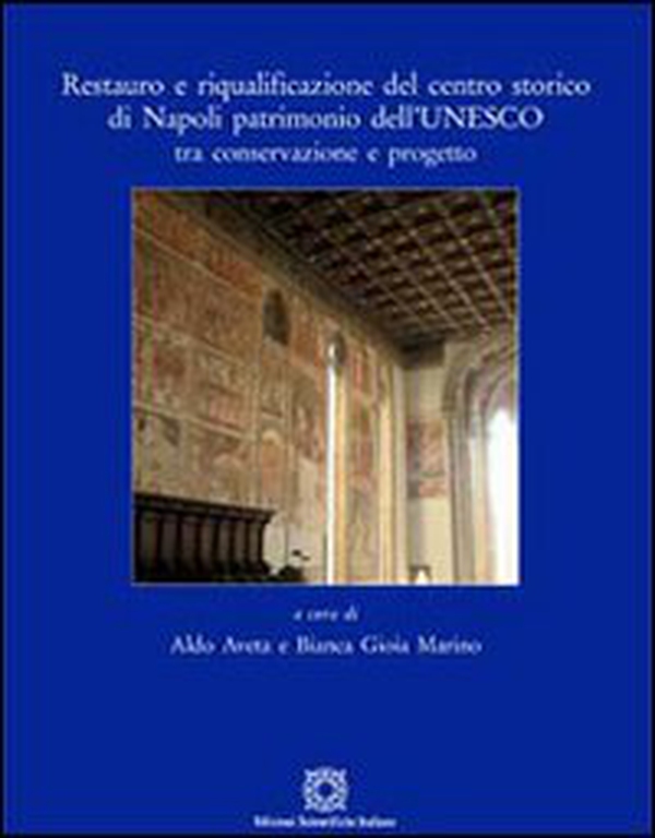 Restauro e riqualificazione del centro storico di Napoli patrimonio dell'UNESCO tra conservazione e progetto - Librerie.coop Restauro e riqualificazione del centro storico di Napoli patrimonio dell'UNESCO tra conservazione e progetto - Librerie.coop