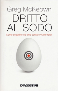 Dritto al sodo. Come scegliere ciò che conta e vivere felici - Librerie.coop