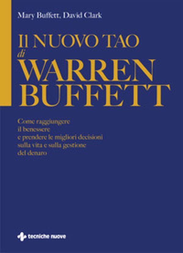 Il nuovo Tao di Warren Buffett. Come raggiungere il benessere e prendere le migliori decisioni sulla vita e sulla gestione del denaro - Librerie.coop Il nuovo Tao di Warren Buffett. Come raggiungere il benessere e prendere le migliori decisioni sulla vita e sulla gestione del denaro - Librerie.coop