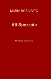 Ali Spezzate. Memoriale di una donna - Librerie.coop