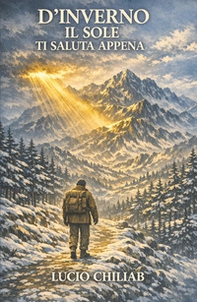 D'inverno il sole ti saluta appena.. Tra Appennino e spiritualità: un viaggio alla ricerca di una vita coerente - Librerie.coop