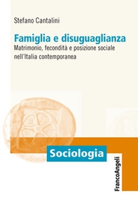 Famiglia e disuguaglianza. Matrimonio, fecondità e posizione sociale nell'Italia contemporanea - Librerie.coop