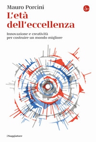 L'età dell'eccellenza. Innovazione e creatività per costruire un mondo migliore - Librerie.coop L'età dell'eccellenza. Innovazione e creatività per costruire un mondo migliore - Librerie.coop
