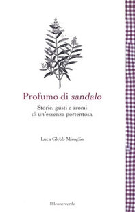 Profumo di sandalo. Storie, gusti e aromi di un'essenza portentosa - Librerie.coop