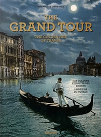 The grand tour. Th golden age of travel. Ediz. inglese, francese e tedesca - Librerie.coop