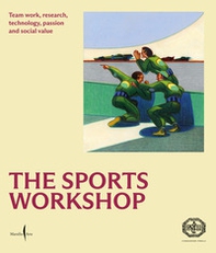 The sports workshop. Team work, research, technology, passion and social value - Librerie.coop
