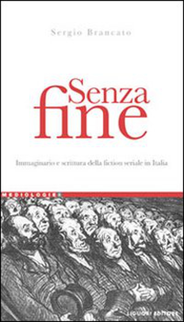 Senza fine. Immaginario e scrittura della fiction seriale in italia - Librerie.coop Senza fine. Immaginario e scrittura della fiction seriale in italia - Librerie.coop