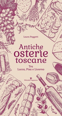 Antiche osterie toscane. Tra Lucca, Pisa e Livorno - Librerie.coop
