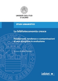 La biblioteconomia cresce. Fondamenti, tendenze e contaminazioni di una disciplina in evoluzione - Librerie.coop