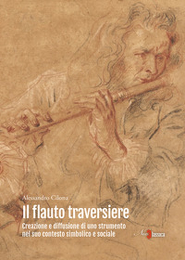 Il flauto traversiere. Creazione e diffusione di uno strumento nel suo contesto simbolico e sociale - Librerie.coop Il flauto traversiere. Creazione e diffusione di uno strumento nel suo contesto simbolico e sociale - Librerie.coop