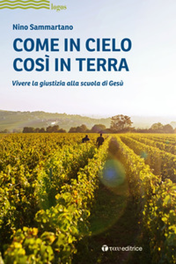 Come in cielo così in terra. Vivere la giustizia alla scuola di Gesù - Librerie.coop Come in cielo così in terra. Vivere la giustizia alla scuola di Gesù - Librerie.coop