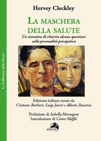 La maschera della salute. Un tentativo di chiarire alcune questioni sulla personalità psicopatica - Librerie.coop