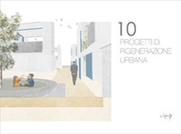 10 progetti di rigenerazione urbana - Librerie.coop 10 progetti di rigenerazione urbana - Librerie.coop