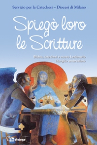 Spiegò loro le scritture. Bibbia, catechesi e nuovo lezionario liturgico ambrosiano - Librerie.coop Spiegò loro le scritture. Bibbia, catechesi e nuovo lezionario liturgico ambrosiano - Librerie.coop