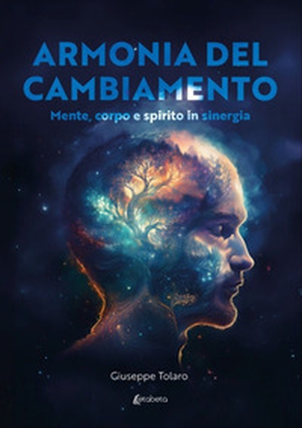 Armonia del cambiamento. Mente, corpo e spirito in sinergia - Librerie.coop Armonia del cambiamento. Mente, corpo e spirito in sinergia - Librerie.coop