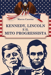 Kennedy, Lincoln e il mito progressista - Librerie.coop