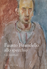 Fausto Pirandello allo specchio. Gli autoritratti - Librerie.coop
