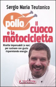 Il pollo, il cuoco e la motocicletta. Ricette impensabili (e non) per cucinare con gusto risparmiando energia! - Librerie.coop Il pollo, il cuoco e la motocicletta. Ricette impensabili (e non) per cucinare con gusto risparmiando energia! - Librerie.coop