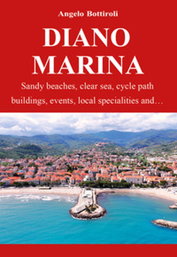 Diano Marina. Sandy beaches, clear waters, bike path, historic buildings, events, local specialties and... - Librerie.coop
