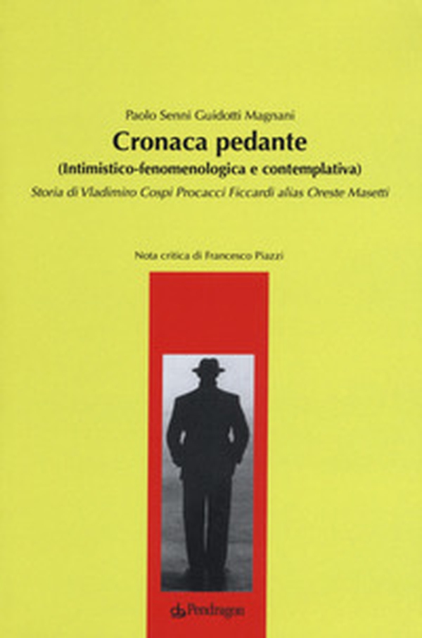 Cronaca pedante (intimistico-fenomenologica e contemplativa). Storia di Vladimiro Cospi Procacci Ficcardi alias Oreste Masetti - Librerie.coop Cronaca pedante (intimistico-fenomenologica e contemplativa). Storia di Vladimiro Cospi Procacci Ficcardi alias Oreste Masetti - Librerie.coop