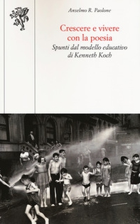 Crescere e vivere con la poesia. Spunti dal modello educativo di Kenneth Koch - Librerie.coop