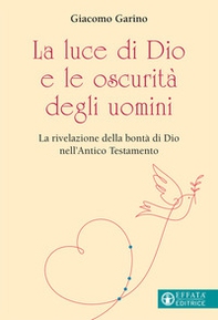 La luce di Dio e le oscurità degli uomini. La rivelazione della bontà di Dio nell'Antico Testamento - Librerie.coop La luce di Dio e le oscurità degli uomini. La rivelazione della bontà di Dio nell'Antico Testamento - Librerie.coop