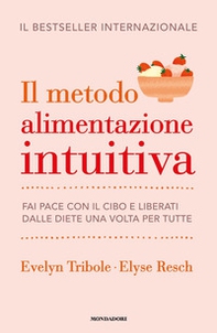 Il metodo Alimentazione intuitiva. Fai pace con il cibo e liberati dalle diete una volta per tutte - Librerie.coop Il metodo Alimentazione intuitiva. Fai pace con il cibo e liberati dalle diete una volta per tutte - Librerie.coop