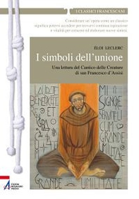I simboli dell'unione. Una lettura del Cantico delle Creature di San Francesco d'Assisi - Librerie.coop