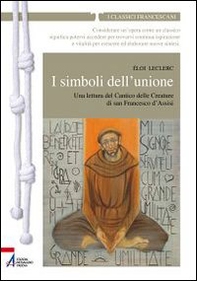 I simboli dell'unione. Una lettura del Cantico delle Creature di San Francesco d'Assisi - Librerie.coop