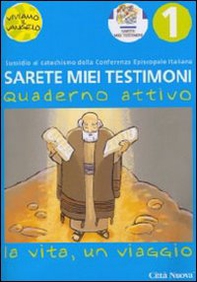 Sarete miei testimoni. La vita, un viaggio. Quaderno attivo - Librerie.coop