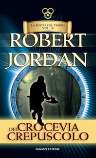 Crocevia del crepuscolo. La ruota del tempo. Vecchia ediz. - Librerie.coop Crocevia del crepuscolo. La ruota del tempo. Vecchia ediz. - Librerie.coop