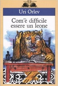 Com'è difficile essere un leone - Librerie.coop