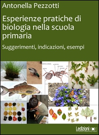 Esperienze pratiche di biologia nella scuola primaria. Suggerimenti, indicazioni, esempi - Librerie.coop
