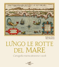 Lungo le rotte del mare. Cartografia marina attraverso i secoli - Librerie.coop