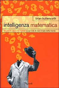 Intelligenza matematica. Vincere la paura dei numeri scoprendo le doti innate della mente - Librerie.coop